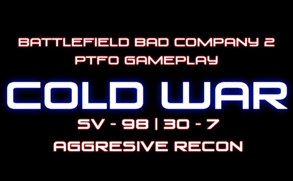 Bad Company 2, Rush Cold War, 30 7, Recon PTFO