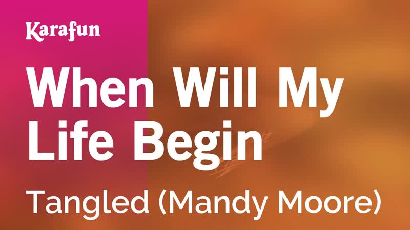 When Will My Life Begin Tangled ( Mandy Moore), Karaoke Version, Kara