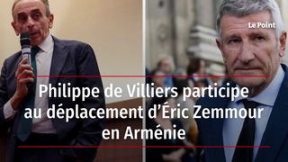 Philippe de Villiers participe au dplacement dric Zemmour en Armnie
