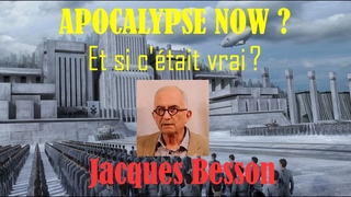 APOCALYPSE NOW ? Et si c’était vrai ? Interview de Jacques Besson par Didier Reinach