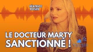 Béatrice Rosen fait sanctionner le Docteur Marty !