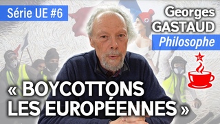 Georges GASTAUD, philosophe : BOYCOTTONS LES EUROPENNES CONTRE LE SAUT FDRAL - Srie UE (6/7)