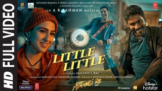 Little Little Full Video |Atrangi Re|@A. R. Rahman|Akshay K, Dhanush, Sara A K | Hiral V, Irshad K