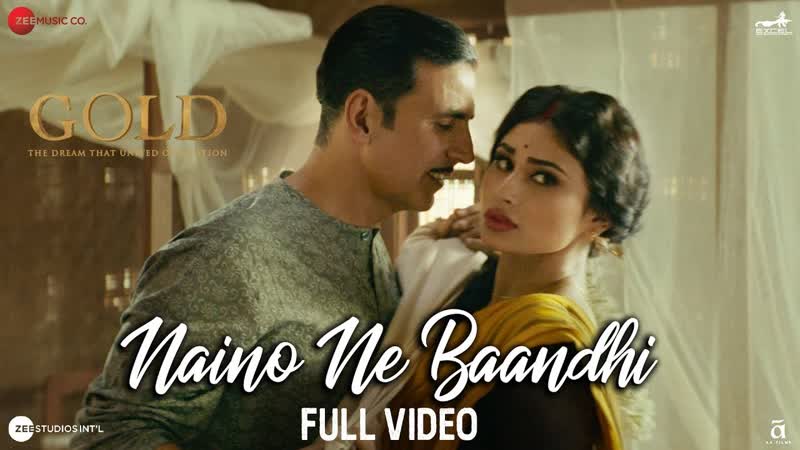 Naino Ne Baandhi Full Video, Gold, Akshay Kumar, Mouni Roy,