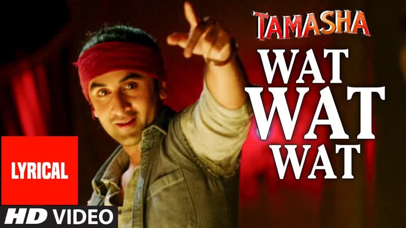 Wat Wat Wat Full Song with Lyrics, Tamasha, Ranbir Kapoor, Deepika Padukone, T