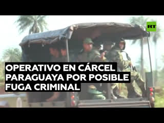 Intervienen una crcel paraguaya ante una posible fuga de miembros de un grupo criminal