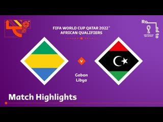 Gabon v Libya | FIFA World Cup Qatar 2022 Qualifier | Match Highlights