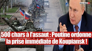 40 000 soldats : Poutine donne l'ordre de prendre Koupiansk par la force !
